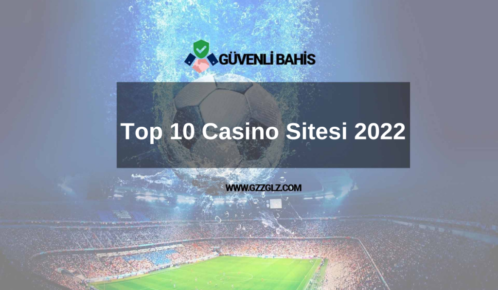 Top 10 Casino Sitesi 2022